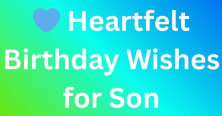 Heartfelt Birthday Wishes for Son