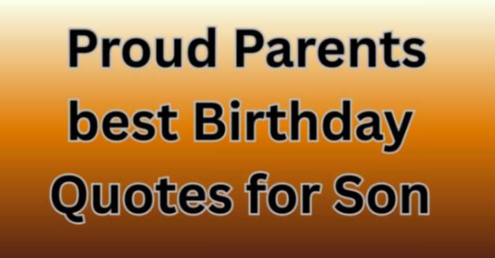 Proud Parents best Birthday Quotes for Son